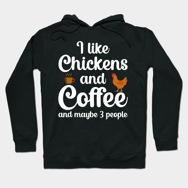 I Like Chickens And Coffee And Maybe 3 People Hoodie by DragonTees